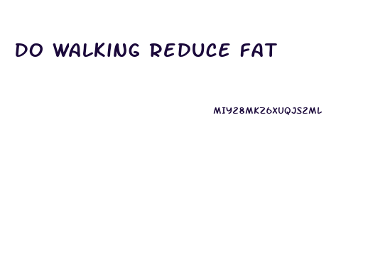 Do Walking Reduce Fat