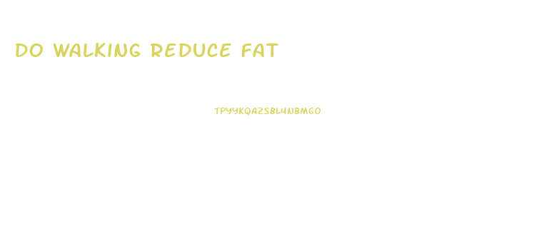 Do Walking Reduce Fat