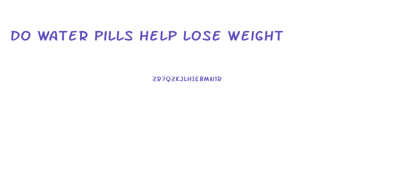 Do Water Pills Help Lose Weight