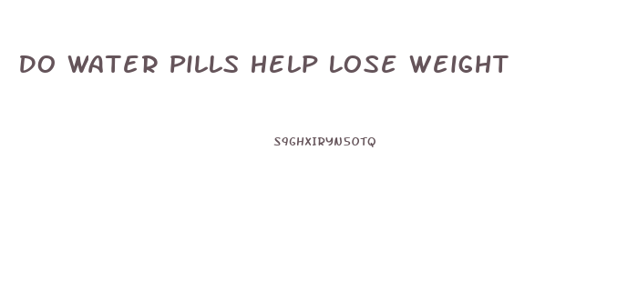 Do Water Pills Help Lose Weight