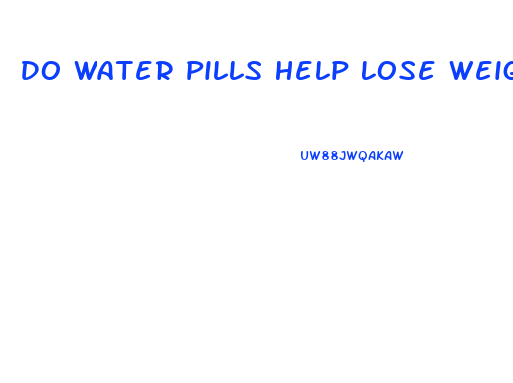 Do Water Pills Help Lose Weight