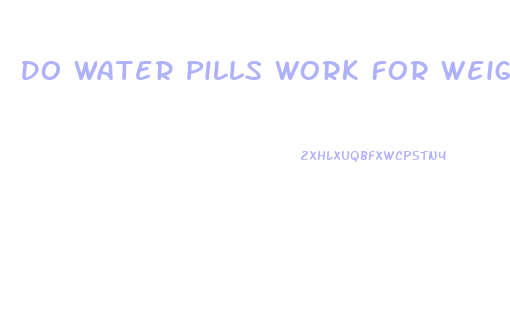 Do Water Pills Work For Weight Loss