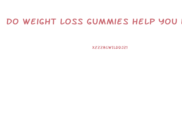 Do Weight Loss Gummies Help You Lose Weight