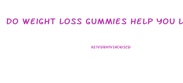 Do Weight Loss Gummies Help You Lose Weight