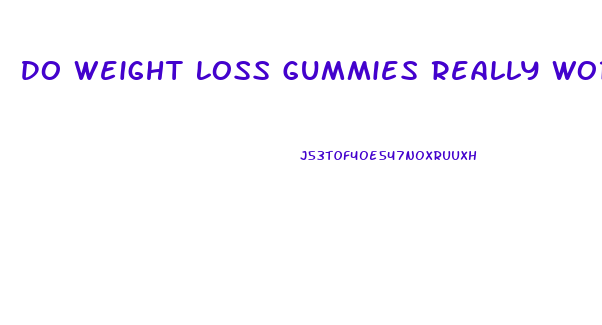 Do Weight Loss Gummies Really Work Reviews
