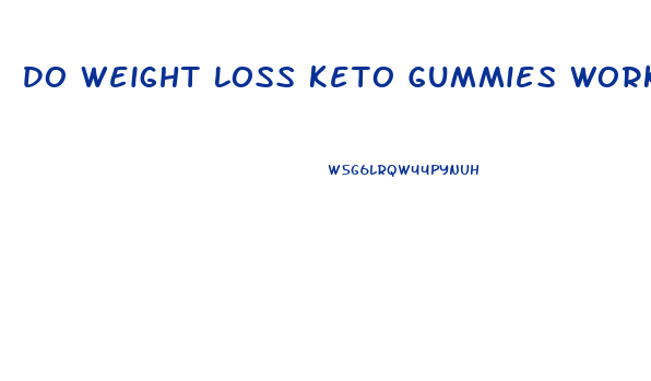 Do Weight Loss Keto Gummies Work