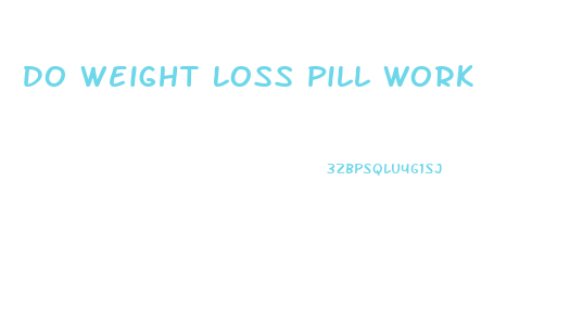 Do Weight Loss Pill Work