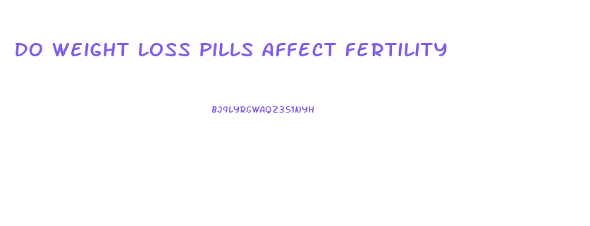 Do Weight Loss Pills Affect Fertility