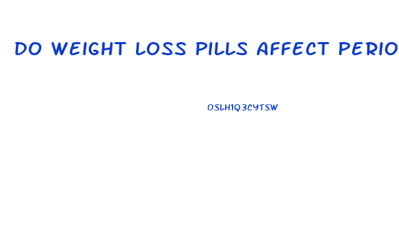 Do Weight Loss Pills Affect Period