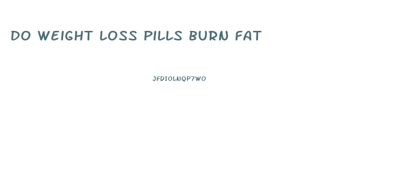 Do Weight Loss Pills Burn Fat