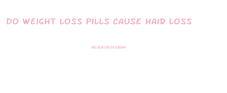 Do Weight Loss Pills Cause Hair Loss