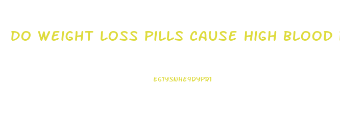 Do Weight Loss Pills Cause High Blood Pressure