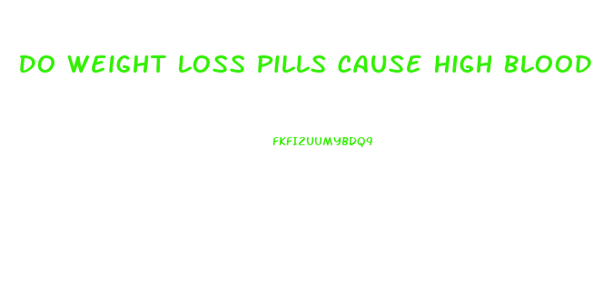 Do Weight Loss Pills Cause High Blood Pressure