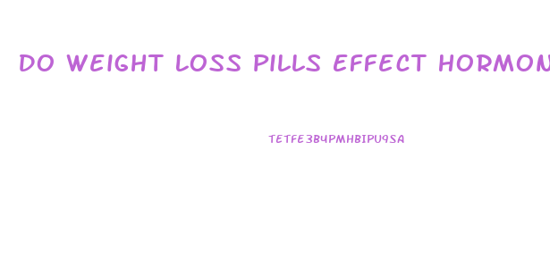 Do Weight Loss Pills Effect Hormones