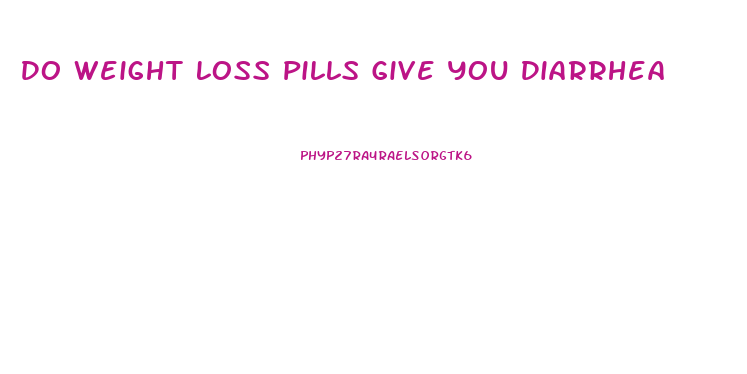 Do Weight Loss Pills Give You Diarrhea