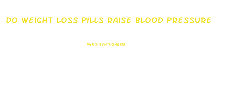 Do Weight Loss Pills Raise Blood Pressure