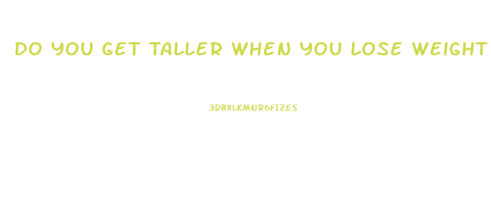 Do You Get Taller When You Lose Weight