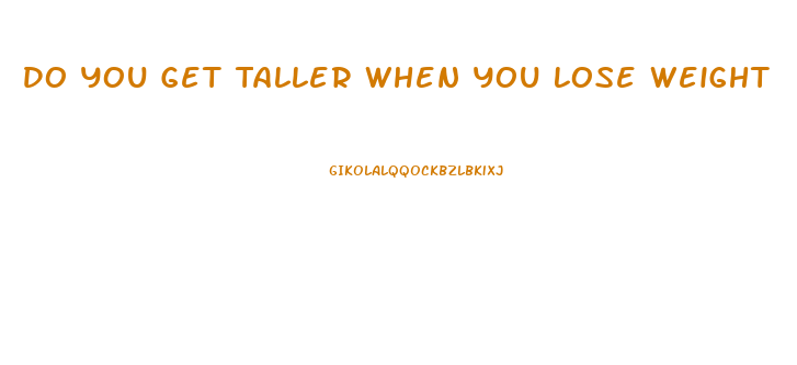 Do You Get Taller When You Lose Weight