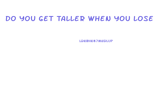 Do You Get Taller When You Lose Weight