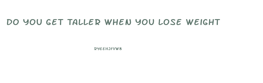 Do You Get Taller When You Lose Weight