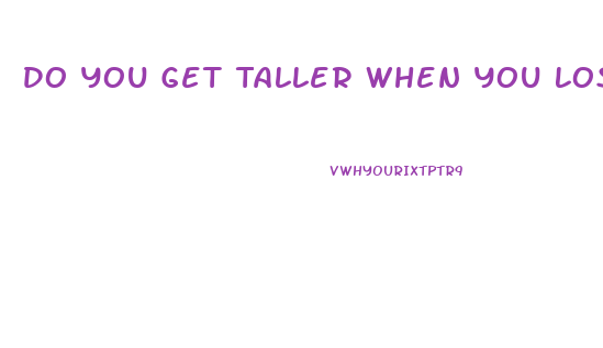 Do You Get Taller When You Lose Weight