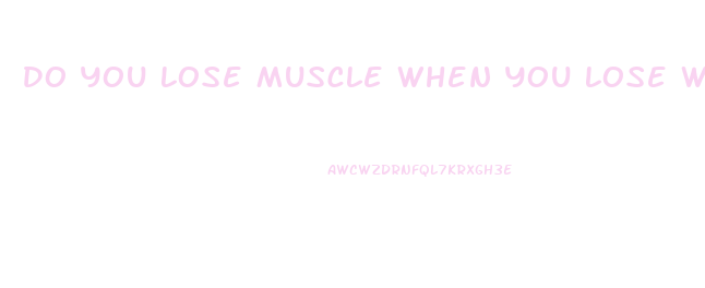 Do You Lose Muscle When You Lose Weight