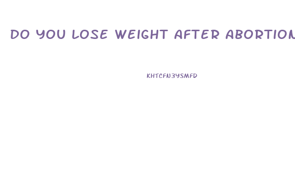 Do You Lose Weight After Abortion Pill
