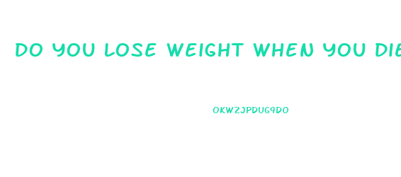 Do You Lose Weight When You Die