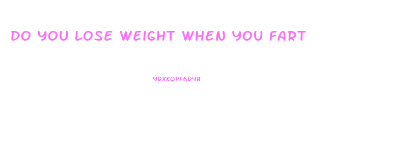 Do You Lose Weight When You Fart