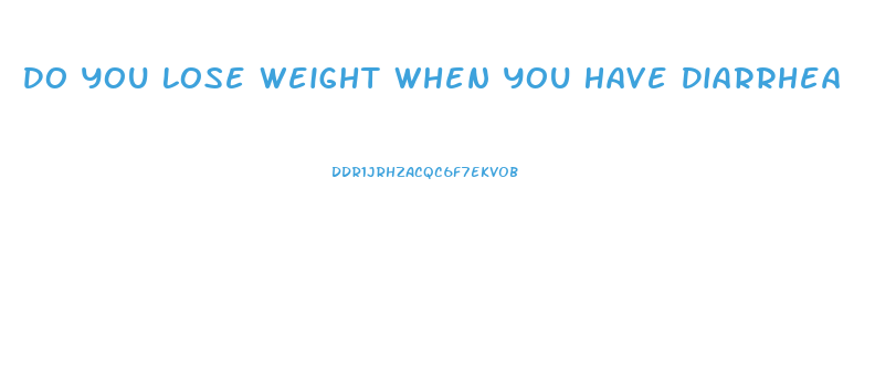 Do You Lose Weight When You Have Diarrhea