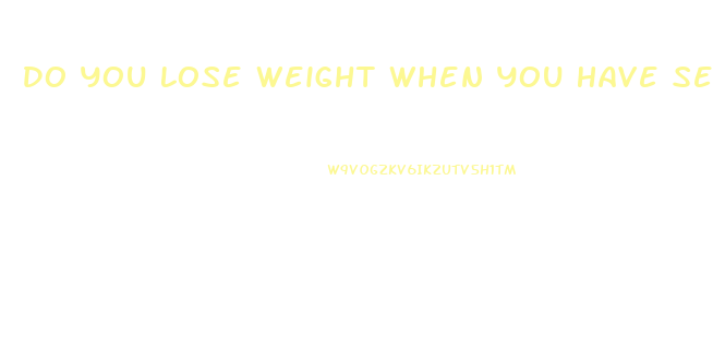 Do You Lose Weight When You Have Sex