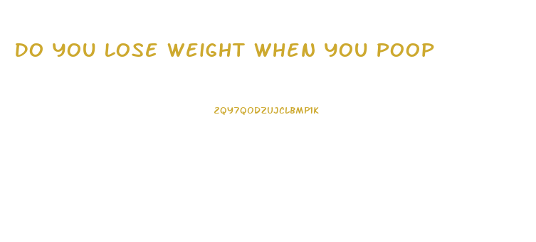 Do You Lose Weight When You Poop