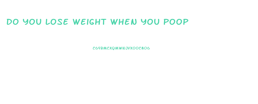 Do You Lose Weight When You Poop