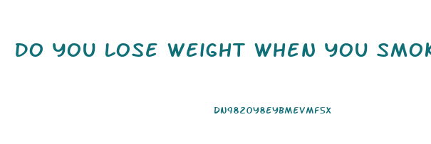 Do You Lose Weight When You Smoke Weed