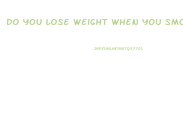 Do You Lose Weight When You Smoke Weed