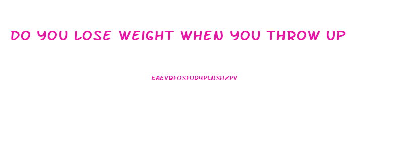 Do You Lose Weight When You Throw Up