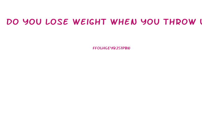 Do You Lose Weight When You Throw Up