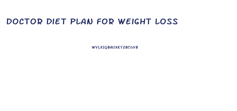 Doctor Diet Plan For Weight Loss