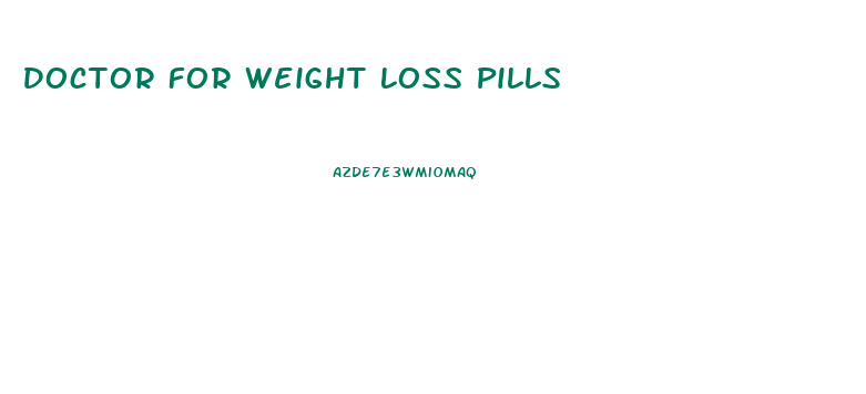 Doctor For Weight Loss Pills