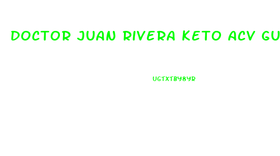 Doctor Juan Rivera Keto Acv Gummies