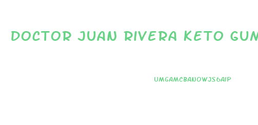 Doctor Juan Rivera Keto Gummies