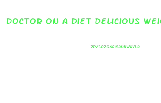 Doctor On A Diet Delicious Weight Loss Recipes For Healthy Appetites