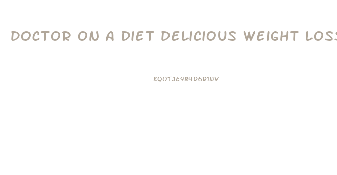 Doctor On A Diet Delicious Weight Loss Recipes For Healthy Appetites