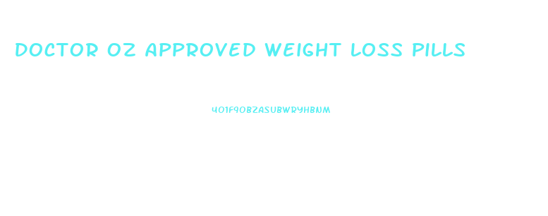 Doctor Oz Approved Weight Loss Pills