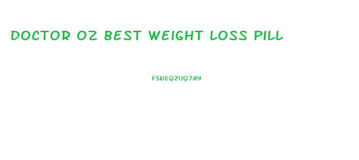 Doctor Oz Best Weight Loss Pill
