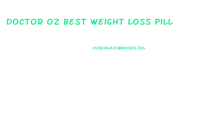 Doctor Oz Best Weight Loss Pill