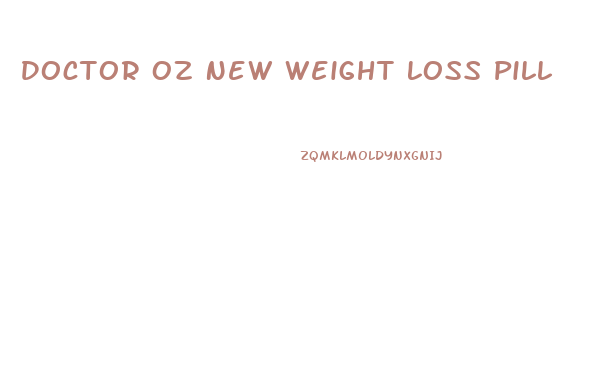 Doctor Oz New Weight Loss Pill