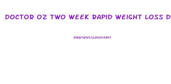 Doctor Oz Two Week Rapid Weight Loss Diet