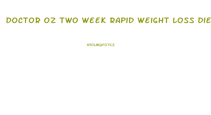 Doctor Oz Two Week Rapid Weight Loss Diet