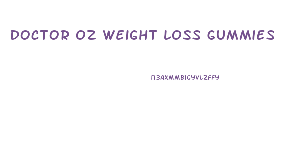 Doctor Oz Weight Loss Gummies